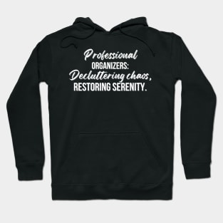 Professional Organizers: Decluttering chaos, restoring serenity. Hoodie